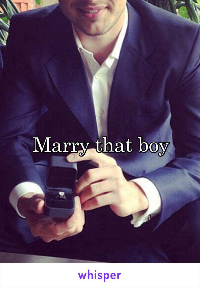 Marry that boy