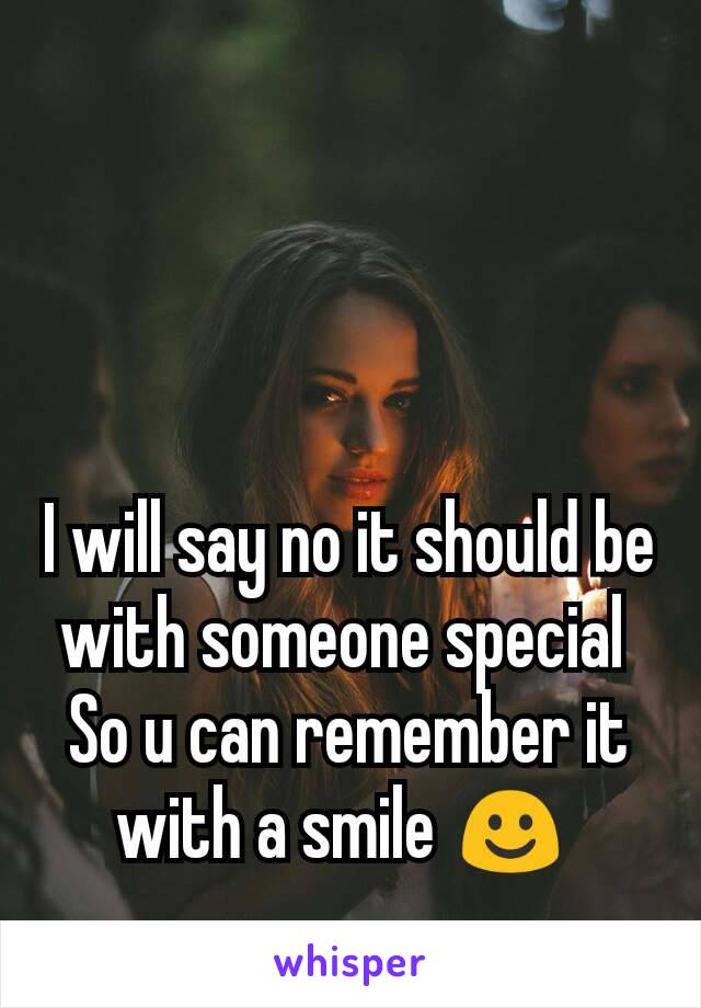I will say no it should be with someone special 
So u can remember it with a smile ☺ 