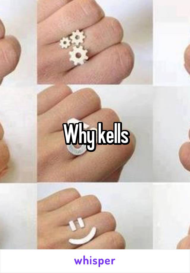 Why kells