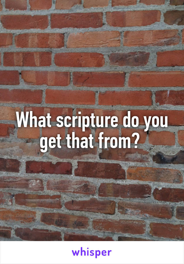 What scripture do you get that from? 