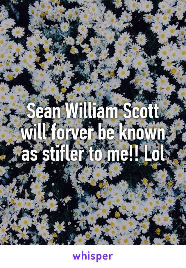 Sean William Scott will forver be known as stifler to me!! Lol