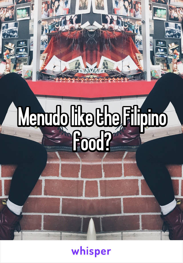 Menudo like the Filipino food?