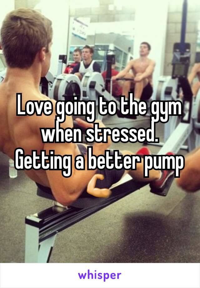 Love going to the gym when stressed. Getting a better pump 💪