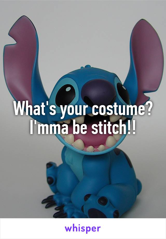 What's your costume? I'mma be stitch!!