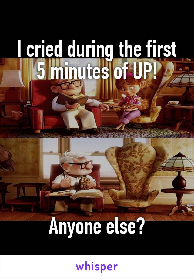 I cried during the first 5 minutes of UP!






Anyone else?
