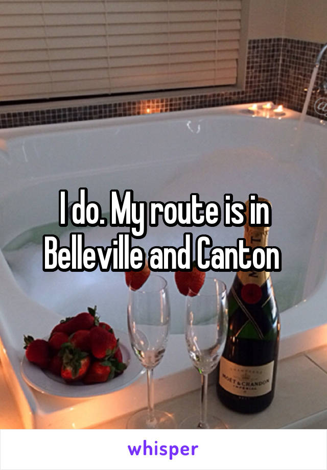 I do. My route is in Belleville and Canton 