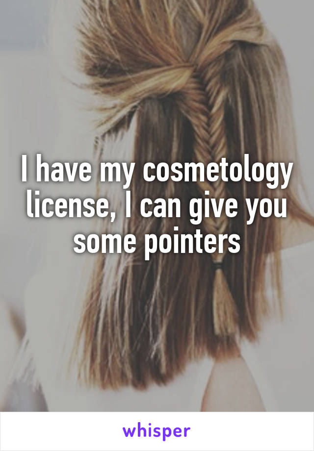 I have my cosmetology license, I can give you some pointers

