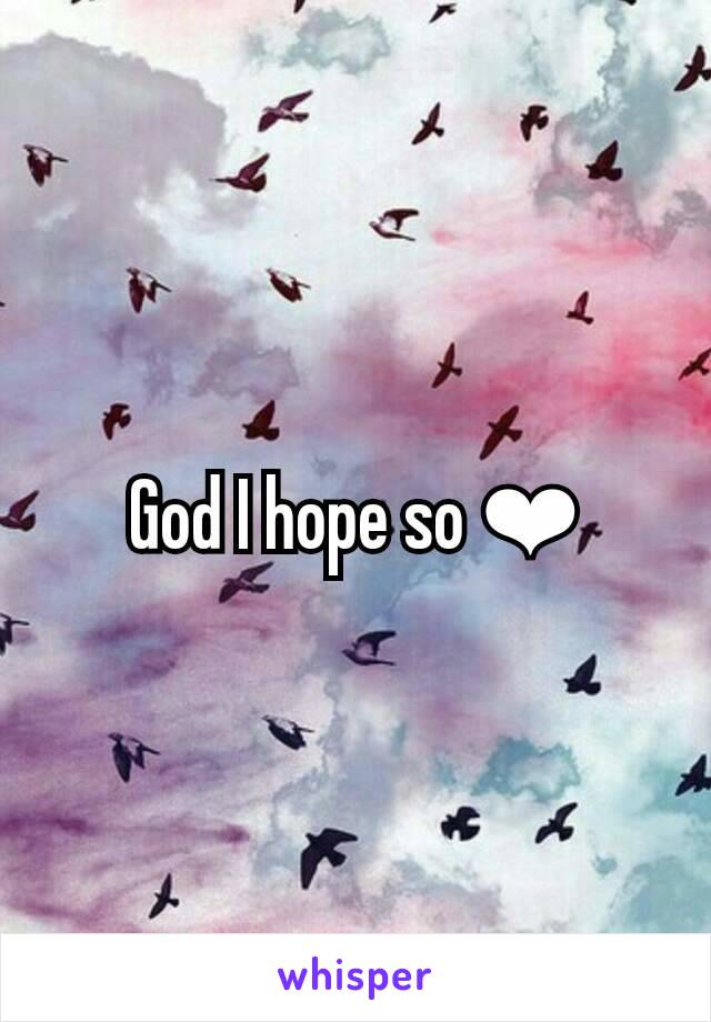 God I hope so ❤