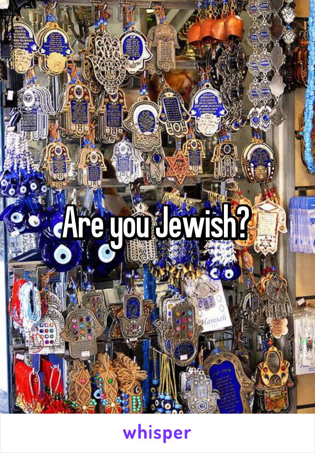 Are you Jewish? 