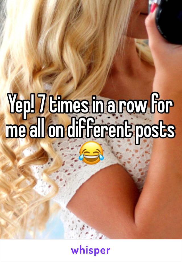 Yep! 7 times in a row for me all on different posts 😂