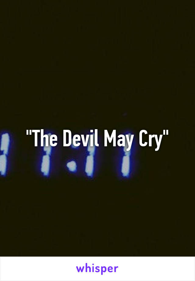 "The Devil May Cry"