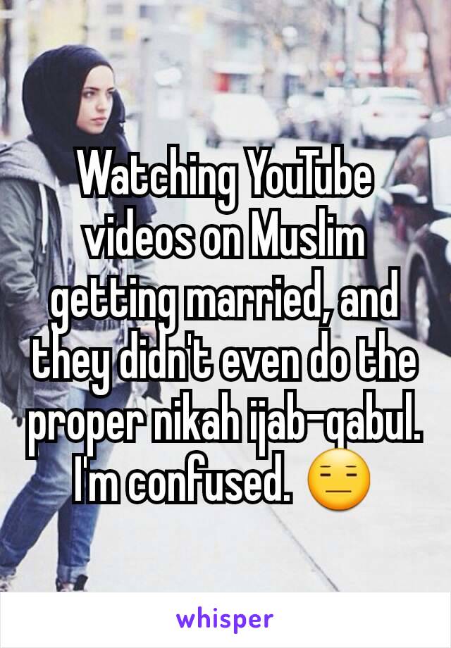 Watching YouTube videos on Muslim getting married, and they didn't even do the proper nikah ijab-qabul.
I'm confused. 😑