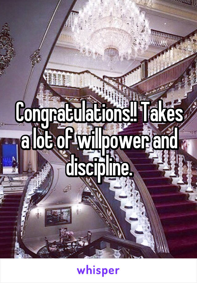 Congratulations!! Takes a lot of willpower and discipline.