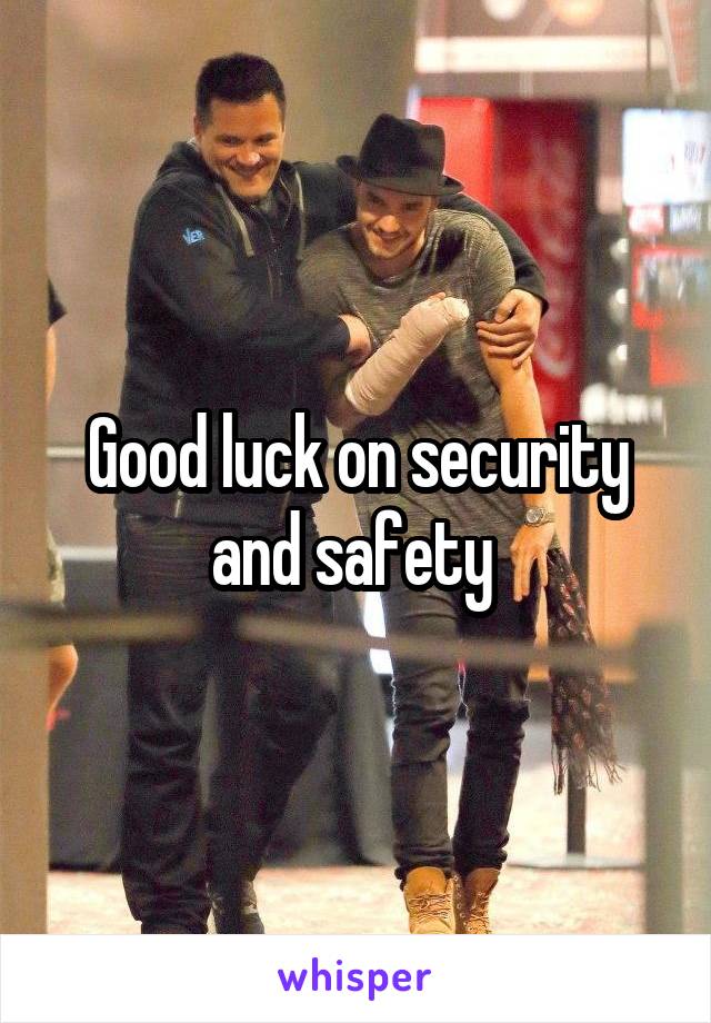 Good luck on security and safety 