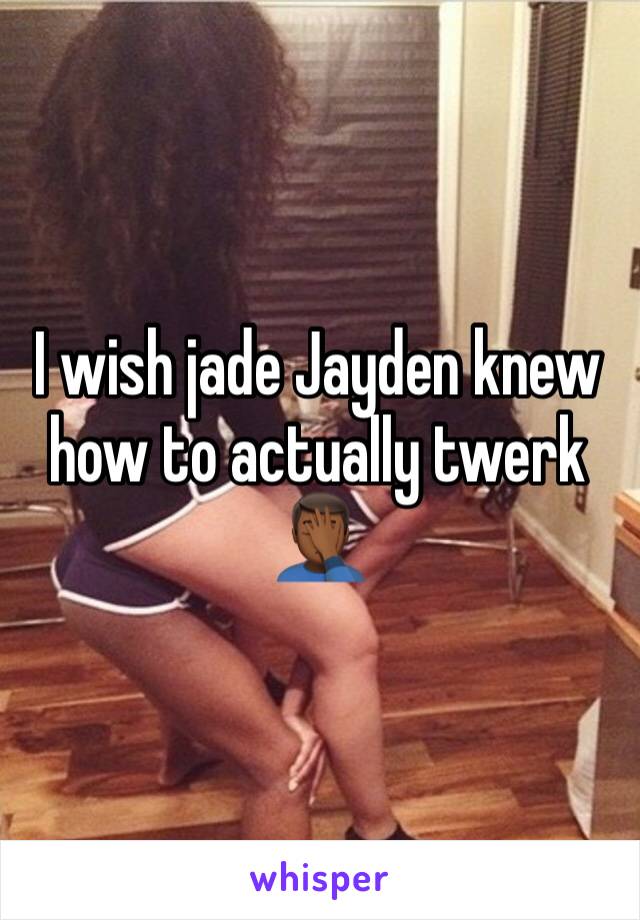 I wish jade Jayden knew how to actually twerk 🤦🏾‍♂️
