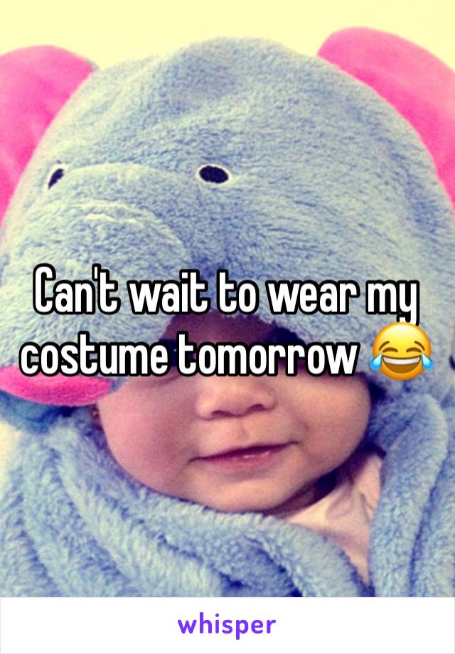 Can't wait to wear my costume tomorrow 😂