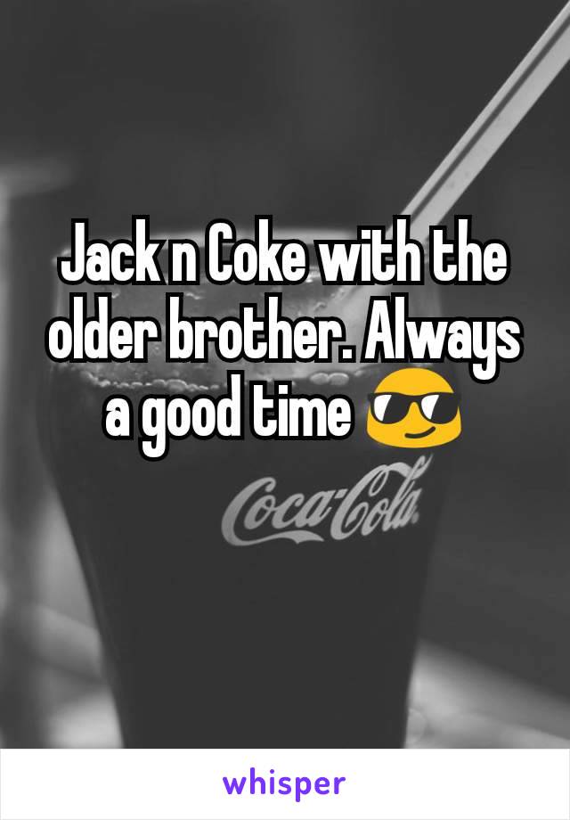 Jack n Coke with the older brother. Always a good time 😎