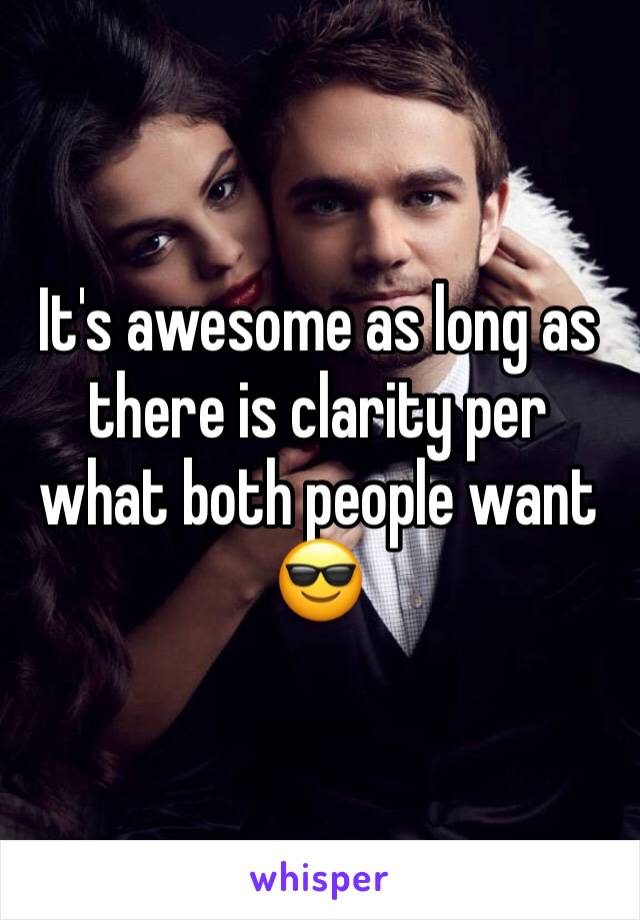 It's awesome as long as there is clarity per what both people want
😎