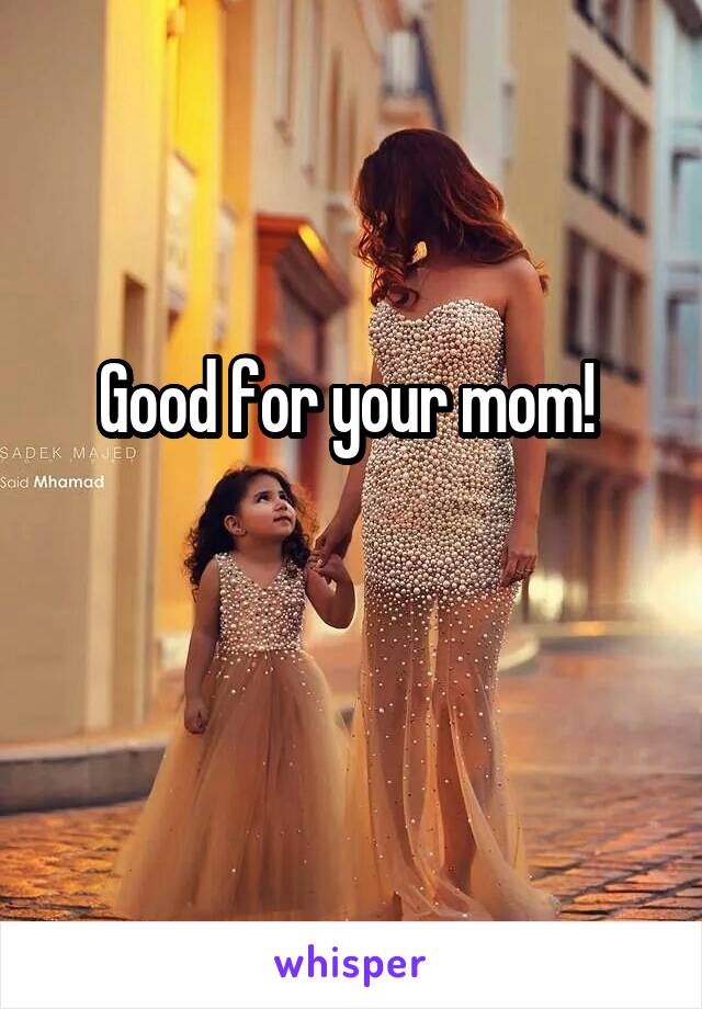 Good for your mom! 

