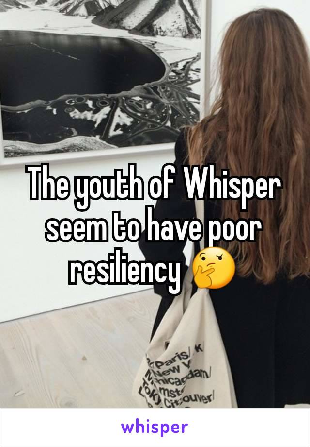 The youth of Whisper seem to have poor resiliency 🤔