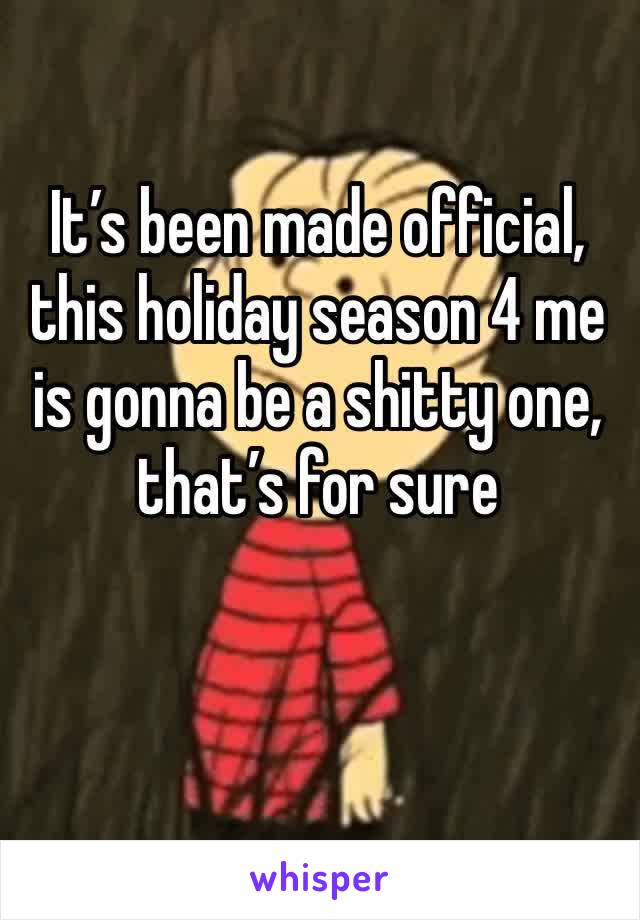 It’s been made official, this holiday season 4 me is gonna be a shitty one, that’s for sure