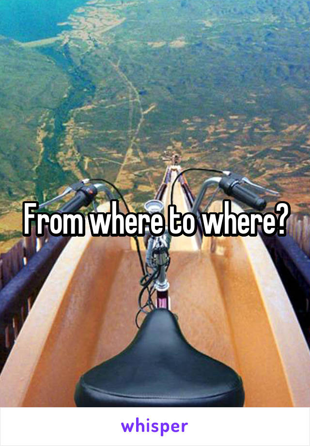 From where to where?