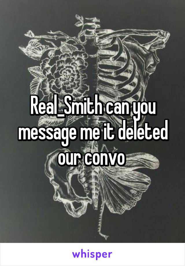 Real_Smith can you message me it deleted our convo 