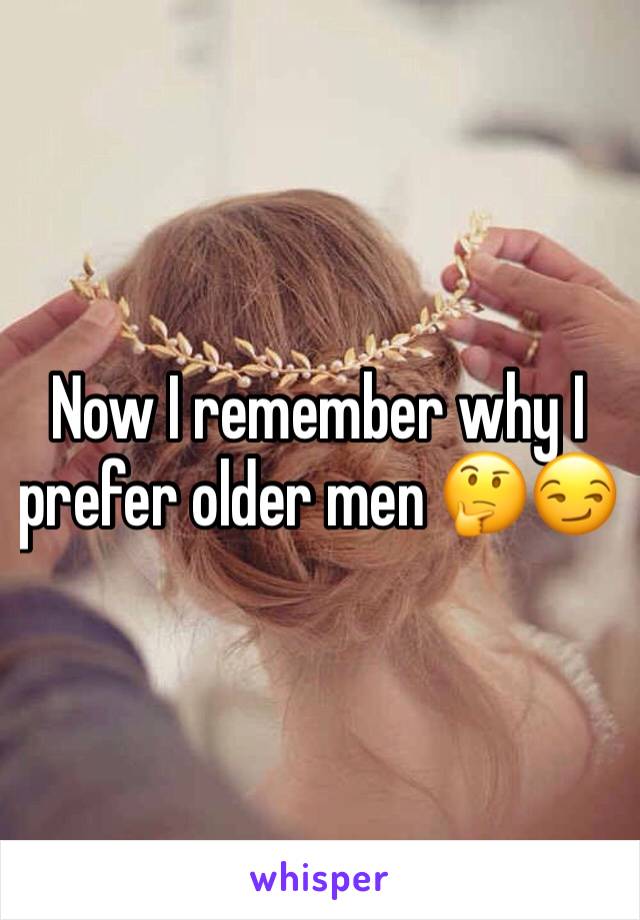 Now I remember why I prefer older men 🤔😏