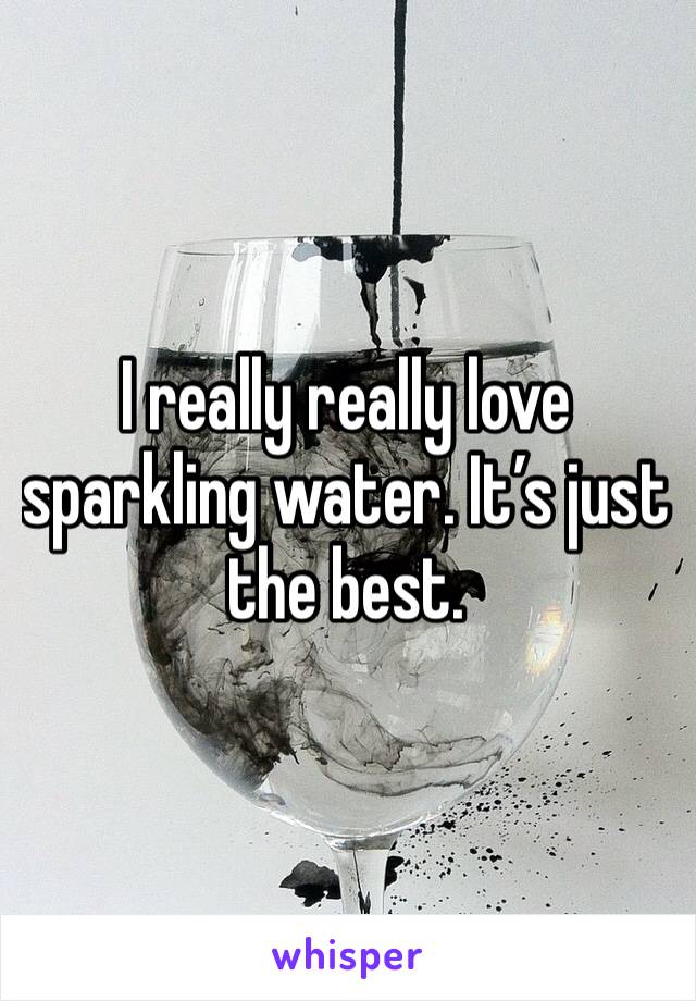I really really love sparkling water. It’s just the best.