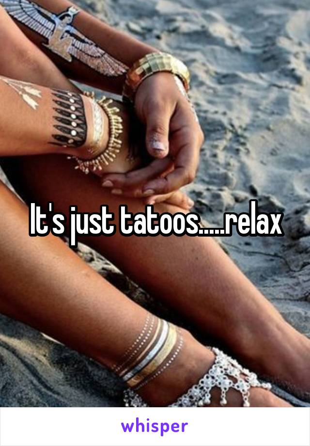 It's just tatoos.....relax