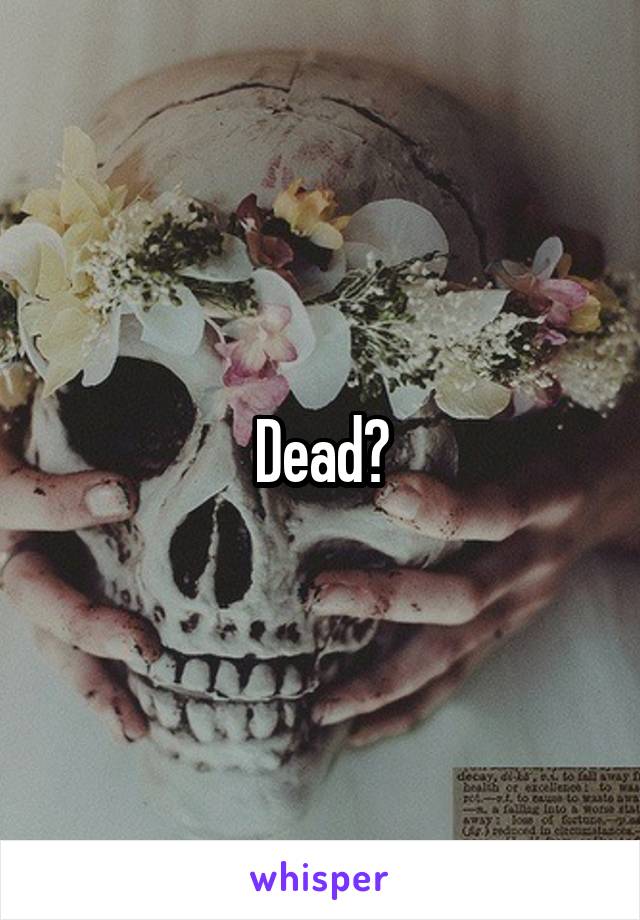 Dead?