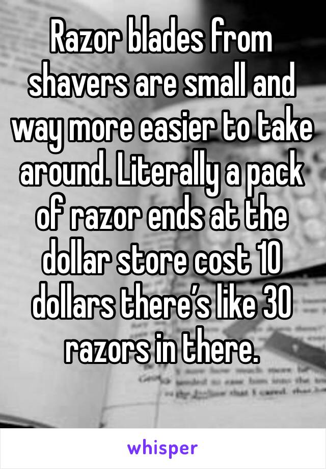 Razor blades from shavers are small and way more easier to take around. Literally a pack of razor ends at the dollar store cost 10 dollars there’s like 30 razors in there. 