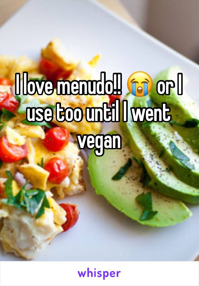 I love menudo!! 😭 or I use too until I went vegan 