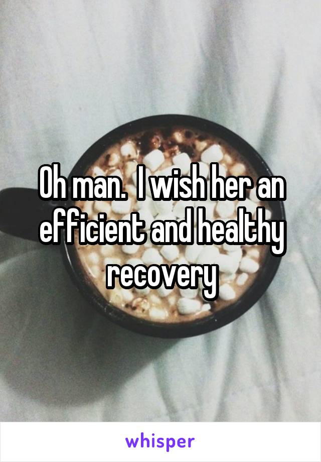 Oh man.  I wish her an efficient and healthy recovery