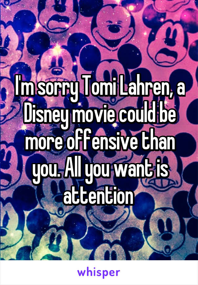 I'm sorry Tomi Lahren, a Disney movie could be more offensive than you. All you want is attention 