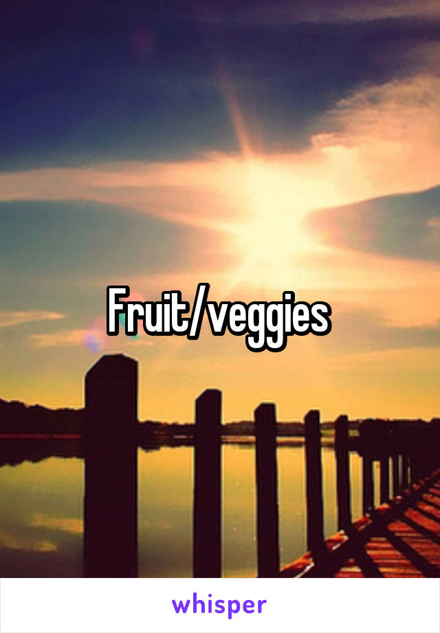 Fruit/veggies 