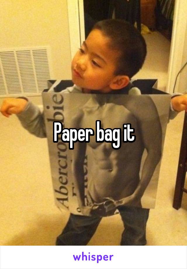 Paper bag it