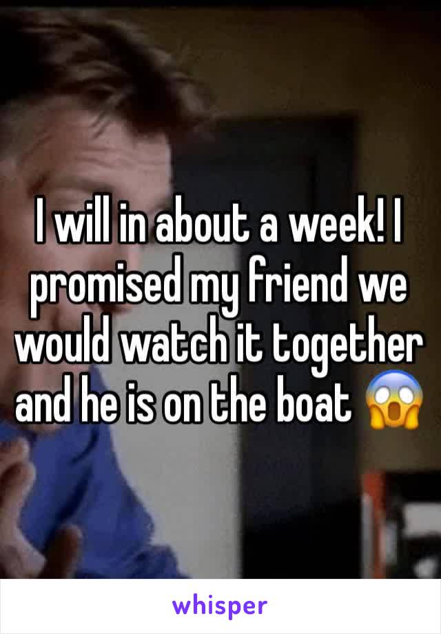 I will in about a week! I promised my friend we would watch it together and he is on the boat 😱