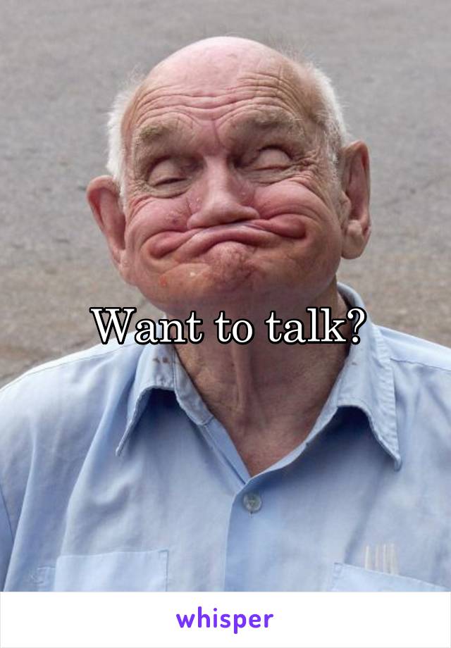 Want to talk?