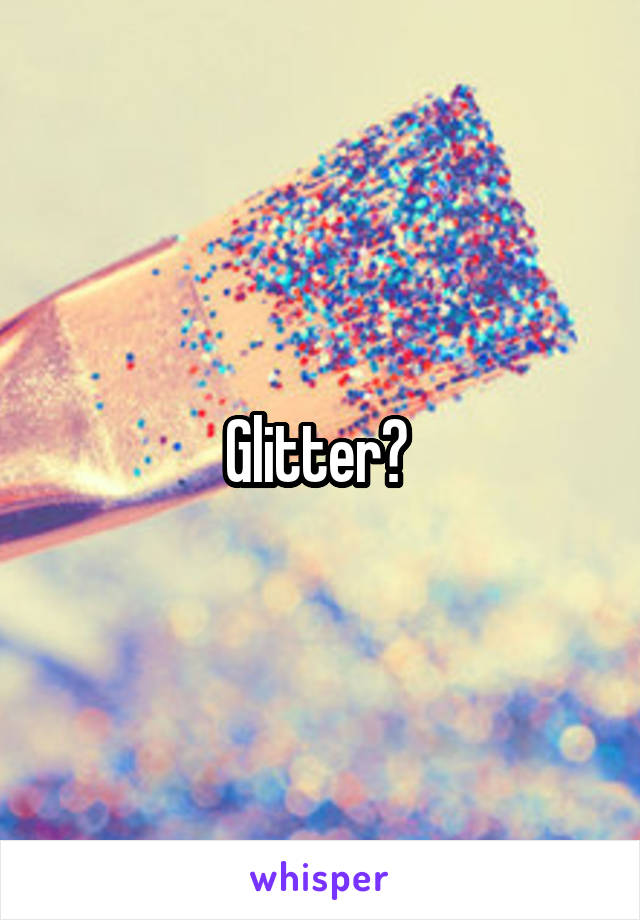 Glitter? 