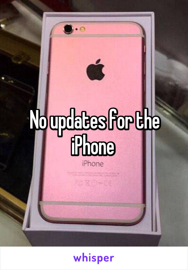 No updates for the iPhone 