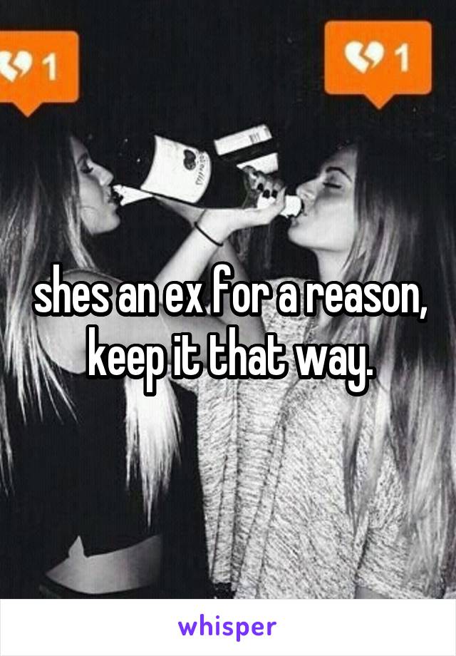 shes an ex for a reason, keep it that way.