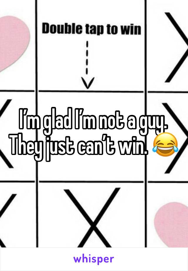 I’m glad I’m not a guy. They just can’t win. 😂