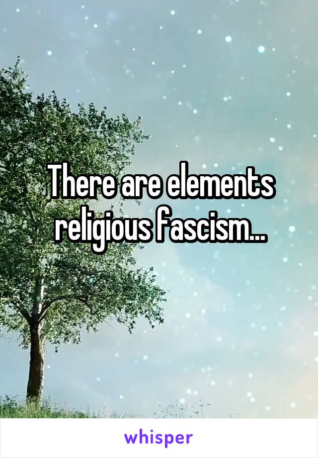 There are elements religious fascism...
