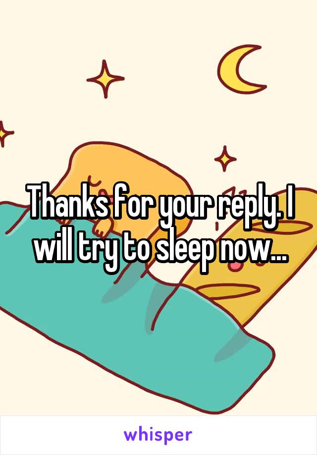 Thanks for your reply. I will try to sleep now...