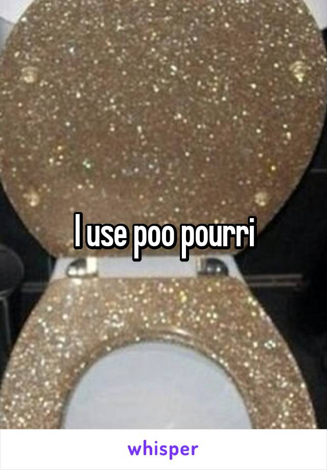 I use poo pourri