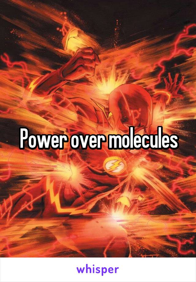 Power over molecules