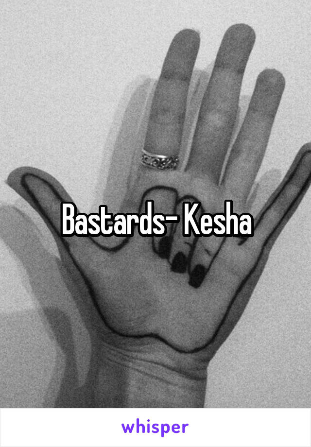 Bastards- Kesha