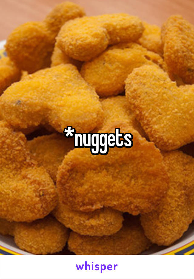 *nuggets