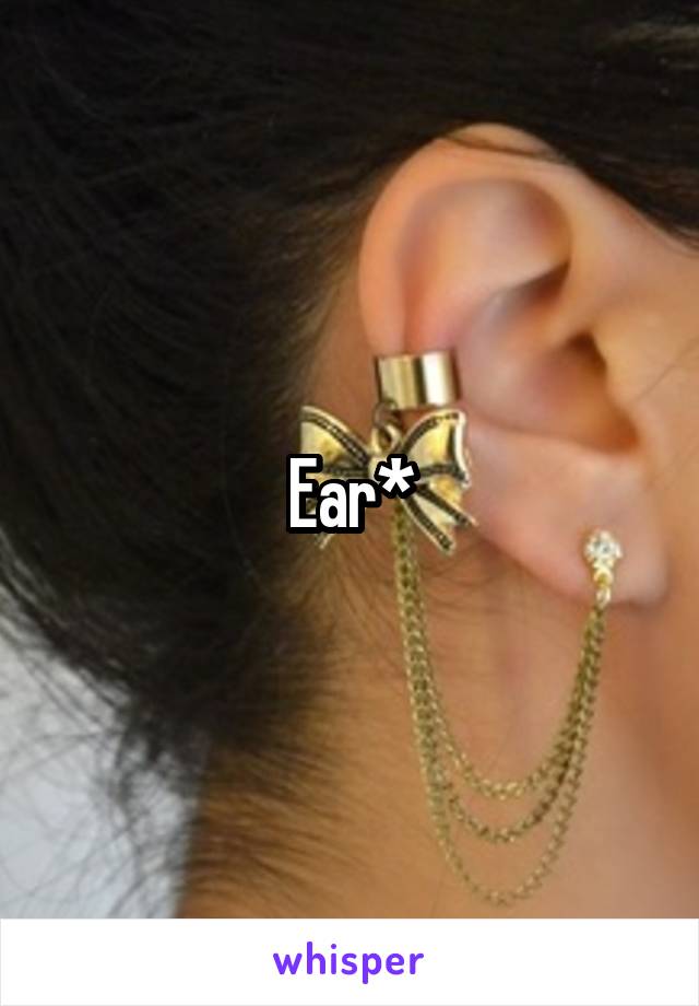 Ear*
